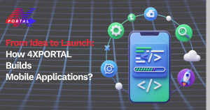 From Idea to Launch How 4XPORTAL Builds Mobile Applications